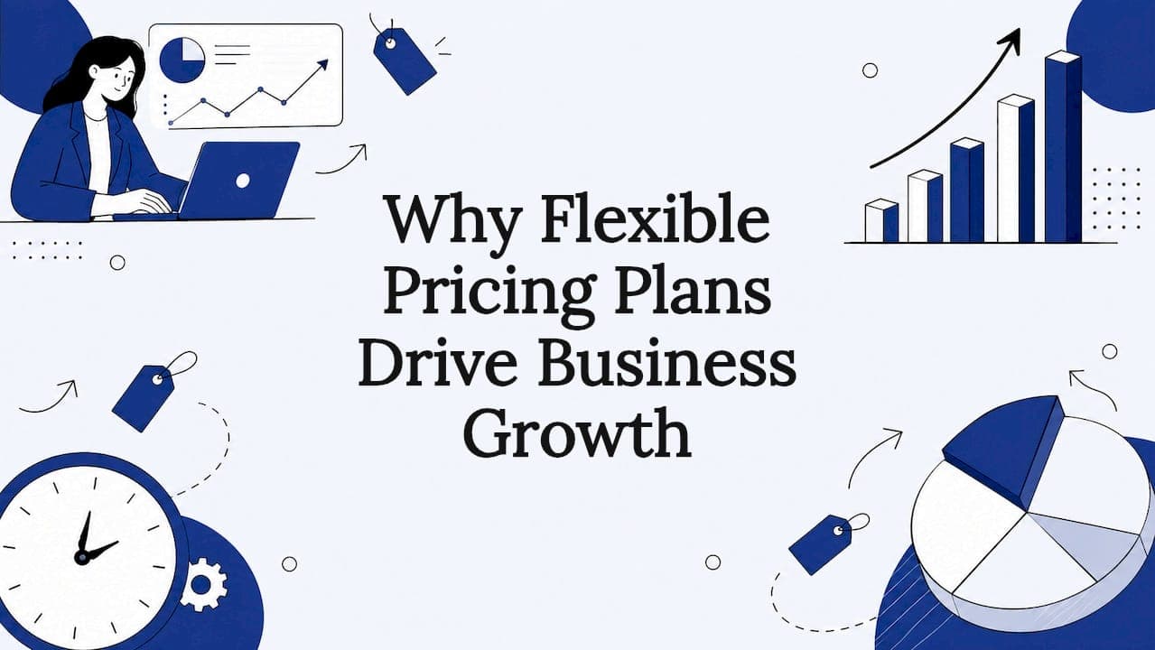 Why Flexible Pricing Plans Drive Business Growth
